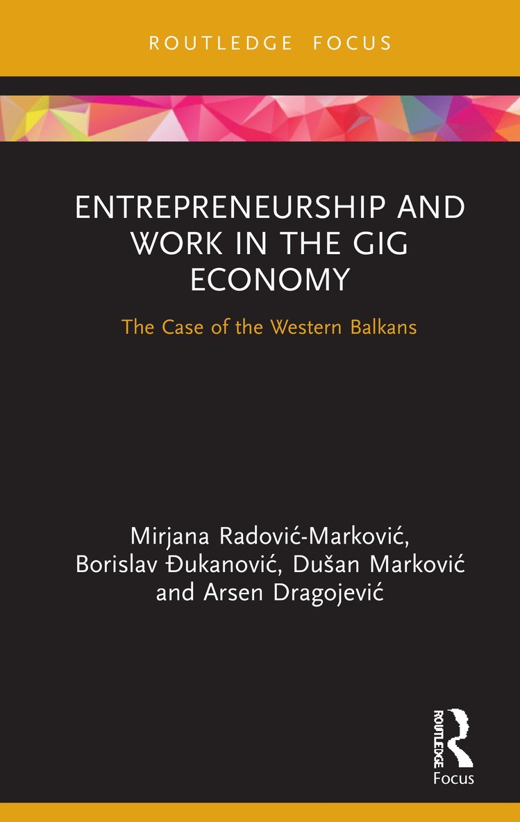Mirjana Radović – Marković, Borislav Đukanović, Dušan Marković, Arsen Dragojević, Mirjana Radovic – Markovic, Borislav Ðukanovic, Dusan Markovic, Arsen Dragojevic, Mirjana Radovic -. Markovic, Borislav &#272;ukanovic, Mirjana Radovic - Markovic, Mirjana Radovi¿ - Markovi¿, Borislav ¿Ukanovi¿, Du¿an Markovi¿ - Entrepreneurship and Work in the Gig Economy, Inbunden