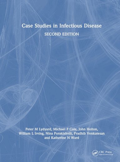 Peter Lydyard, Michael Cole, John Holton, Will Irving, Nino Porakishvili, Pradhib Venkatesan, Kate Ward - Case Studies in Infectious Disease, Inbunden