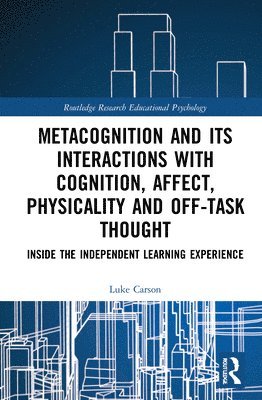 bokomslag Metacognition and Its Interactions with Cognition, Affect, Physicality and Off-Task Thought