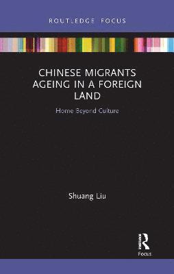 Chinese Migrants Ageing in a Foreign Land 1