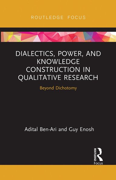 Adital Ben-Ari, Guy Enosh - Dialectics, Power, and Knowledge Construction in Qualitative Research, Häftad