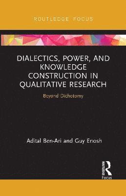 Adital Ben-Ari, Guy Enosh, Israel) Ben-Ari, Adital (University of Haifa, Israel) Enosh, Guy (University of Haifa - Dialectics, Power, and Knowledge Construction in Qualitative Research, Häftad
