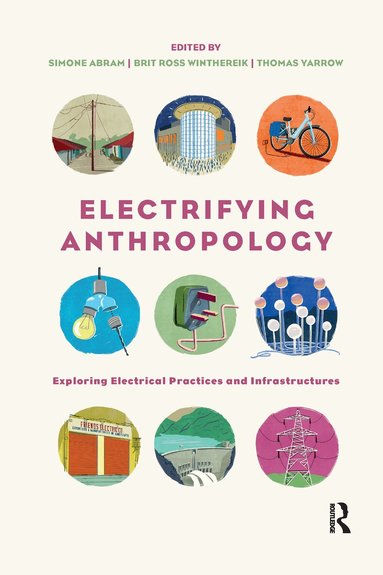 Simone Abram, Brit Ross Winthereik, Thomas Yarrow - Electrifying Anthropology, Häftad