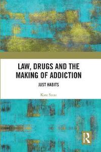 bokomslag Law, Drugs and the Making of Addiction