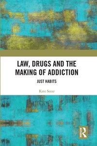 bokomslag Law, Drugs and the Making of Addiction