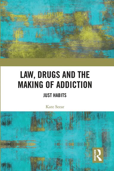 Kate Seear - Law, Drugs and the Making of Addiction, Häftad