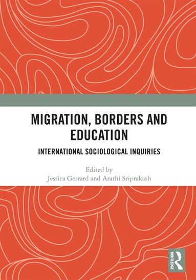 Jessica Gerrard, Arathi Sriprakash - Migration, Borders and Education, Häftad