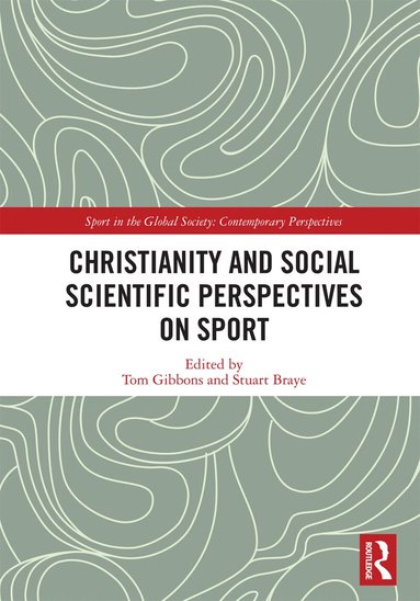 Tom Gibbons, Stuart Braye - Christianity and Social Scientific Perspectives on Sport, Häftad