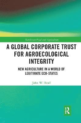 John W. Head, John W. (University of Kansas) Head - Global Corporate Trust for Agroecological Integrity, Häftad