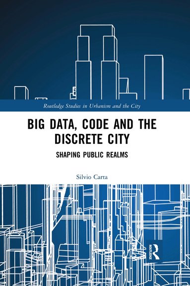 Silvio Carta - Big Data, Code and the Discrete City, Häftad
