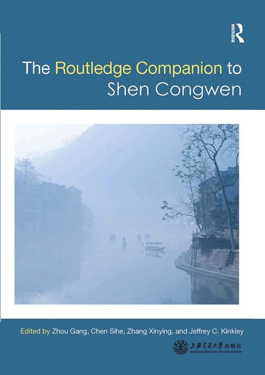 Gang Zhou, Sihe Chen, Zhang Xinying, Jeffrey C Kinkley - Routledge Companion to Shen Congwen, Häftad