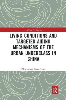 Zhu Li, Mao Feifei - Living Conditions and Targeted Aiding Mechanisms of the Urban Underclass in China, Häftad