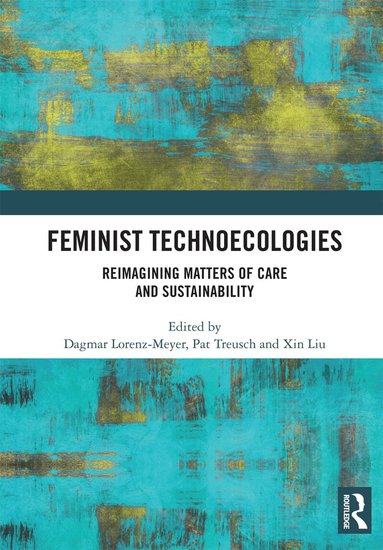 Dagmar Lorenz-Meyer, Pat Treusch, Xin Liu - Feminist Technoecologies, Häftad