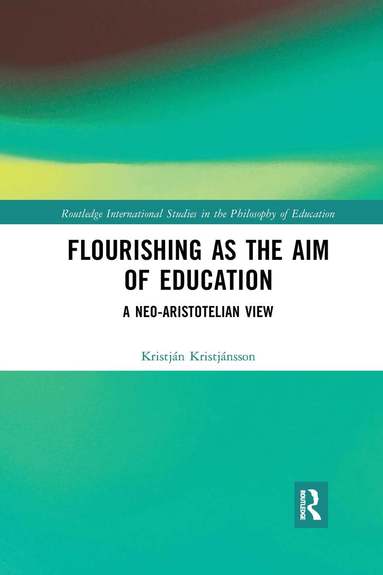 Kristján Kristjánsson - Flourishing as the Aim of Education, Häftad