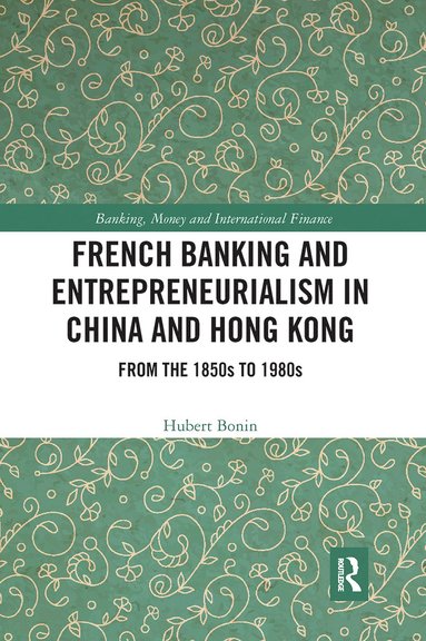 bokomslag French Banking and Entrepreneurialism in China and Hong Kong