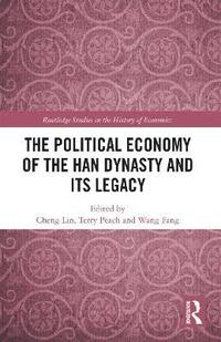 bokomslag The Political Economy of the Han Dynasty and Its Legacy