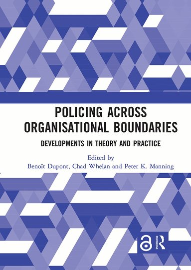 Benoît Dupont, Chad Whelan, Peter K. Manning - Policing Across Organisational Boundaries, Häftad