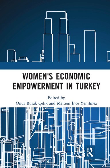 Onur Burak Celik, Meltem Ince Yenilmez - Women's Economic Empowerment in Turkey, Häftad