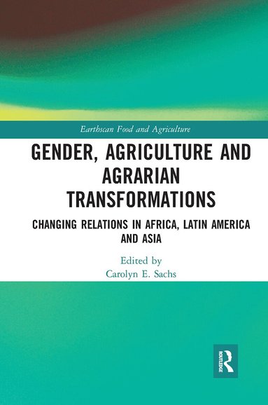 Carolyn E. Sachs - Gender, Agriculture and Agrarian Transformations, Häftad