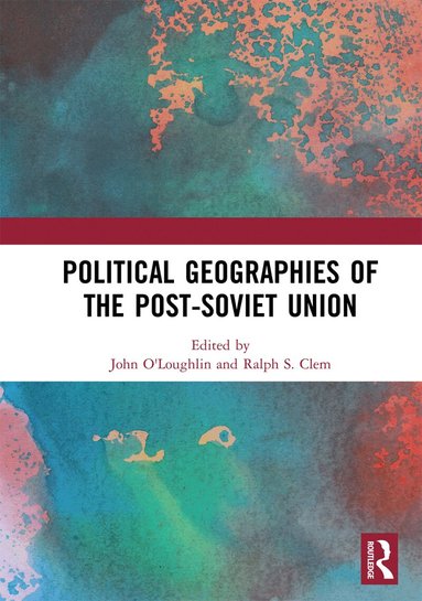 John O'Loughlin, Ralph S. Clem - Political Geographies of the Post-Soviet Union, Häftad