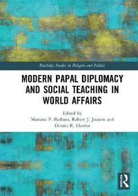 bokomslag Modern Papal Diplomacy and Social Teaching in World Affairs