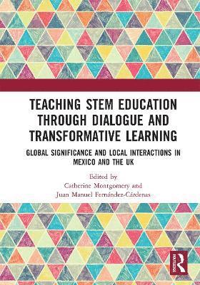 Catherine Montgomery, Juan Manuel Fernández-Cárdenas, Juan Manuel Fernandez-Cardenas - Teaching STEM Education through Dialogue and Transformative Learning, Häftad