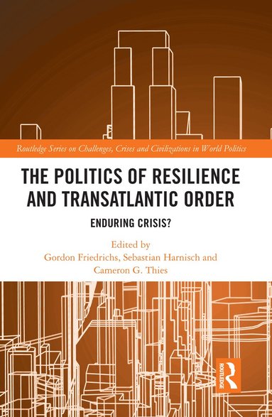 Gordon Friedrichs, Sebastian Harnisch, Cameron G. Thies - Politics of Resilience and Transatlantic Order, Häftad