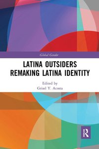 bokomslag Latina Outsiders Remaking Latina Identity