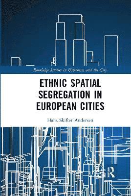 Hans Skifter Andersen - Ethnic Spatial Segregation in European Cities, Häftad