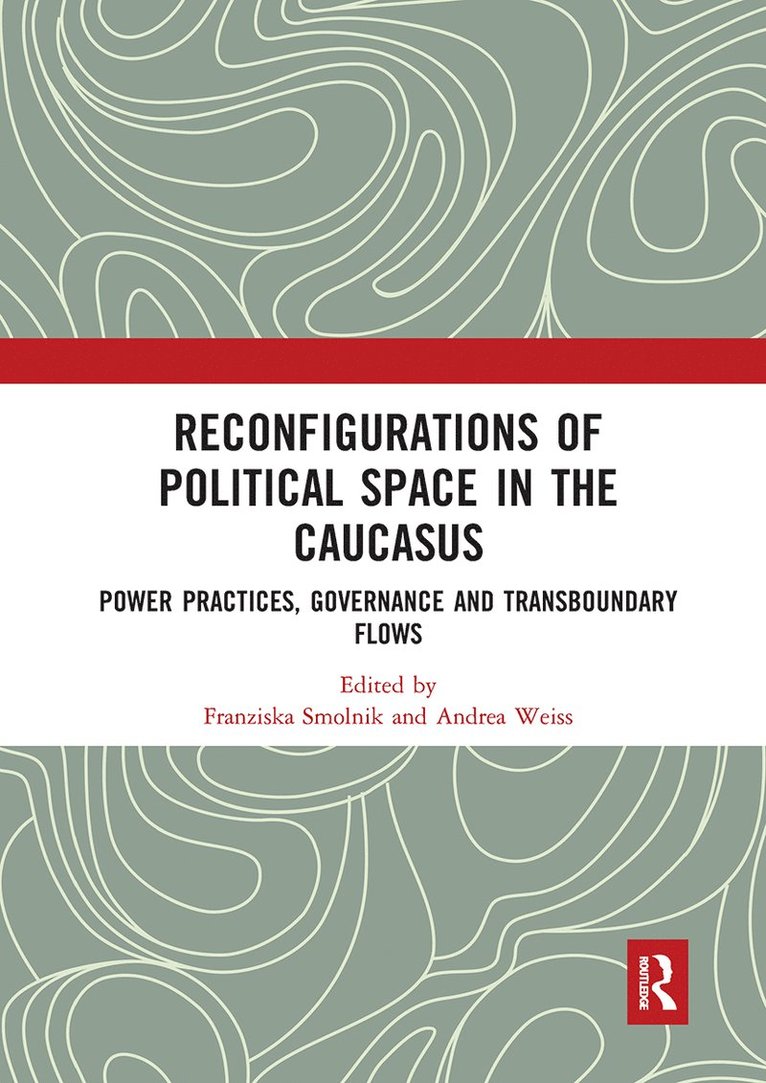 Franziska Smolnik, Andrea Weiss - Reconfigurations of Political Space in the Caucasus, Häftad