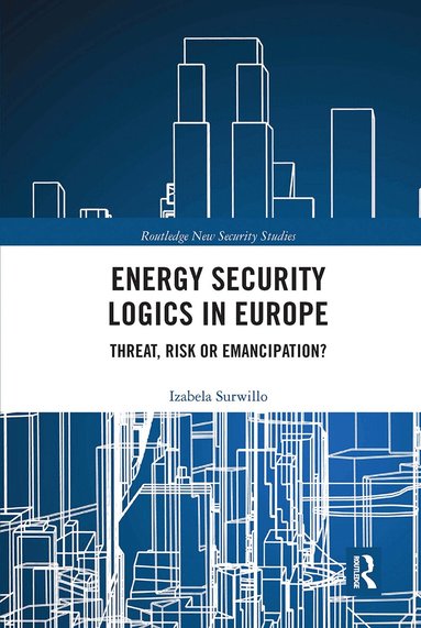 Izabela Surwillo - Energy Security Logics in Europe, Häftad