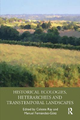 Historical Ecologies, Heterarchies and Transtemporal Landscapes 1