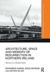 bokomslag Architecture, Space and Memory of Resurrection in Northern Ireland