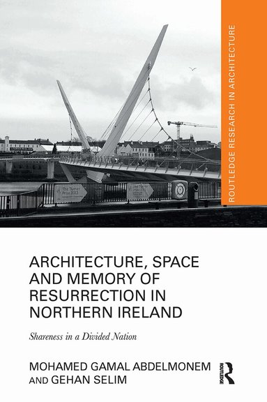 Mohamed Gamal Abdelmonem, Gehan Selim - Architecture, Space and Memory of Resurrection in Northern Ireland, Häftad