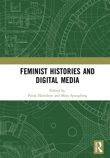 Paula Hamilton, Mary Spongberg - Feminist Histories and Digital Media, Häftad