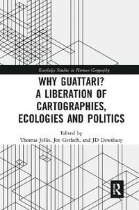 bokomslag Why Guattari? A Liberation of Cartographies, Ecologies and Politics