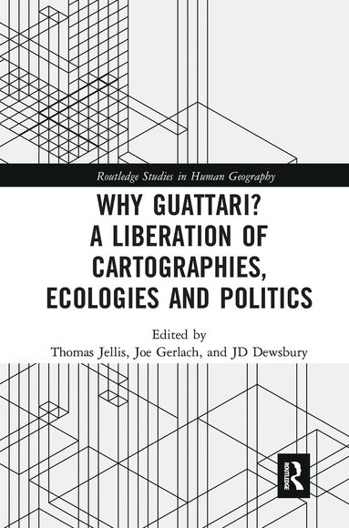 bokomslag Why Guattari? A Liberation of Cartographies, Ecologies and Politics