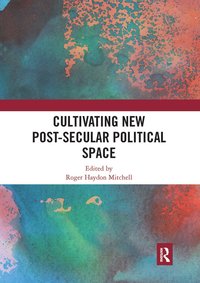 bokomslag Cultivating New Post-secular Political Space