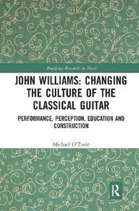 bokomslag John Williams: Changing the Culture of the Classical Guitar