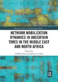 bokomslag Network Mobilization Dynamics in Uncertain Times in the Middle East and North Africa