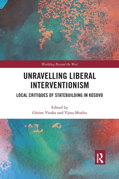 Gëzim Visoka, Vjosa Musliu - Unravelling Liberal Interventionism, Häftad