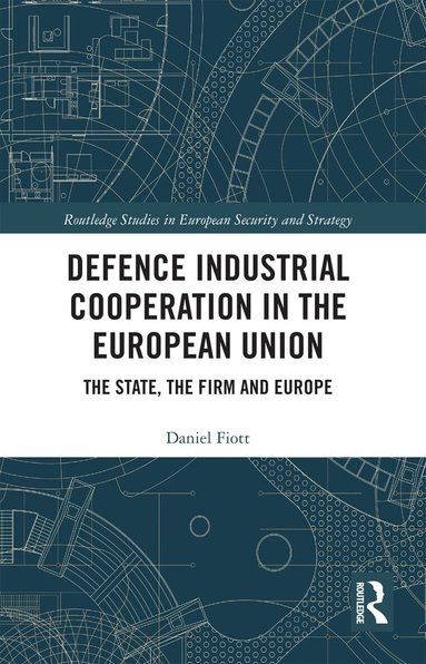 Daniel Fiott - Defence Industrial Cooperation in the European Union, Häftad
