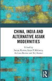 bokomslag China, India and Alternative Asian Modernities