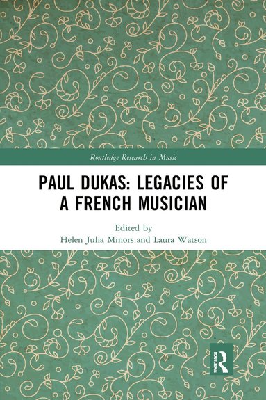 bokomslag Paul Dukas: Legacies of a French Musician