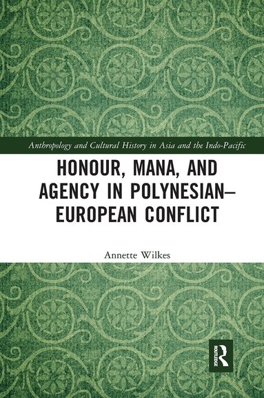 Annette Wilkes - Honour, Mana, and Agency in Polynesian-European Conflict, Häftad