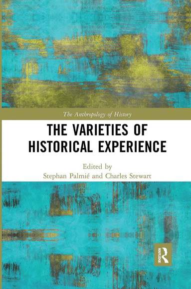 Stephan Palmié, Charles Stewart - Varieties of Historical Experience, Häftad