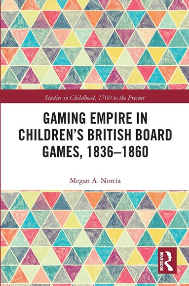 Megan A. Norcia - Gaming Empire in Children's British Board Games, 1836-1860, Häftad