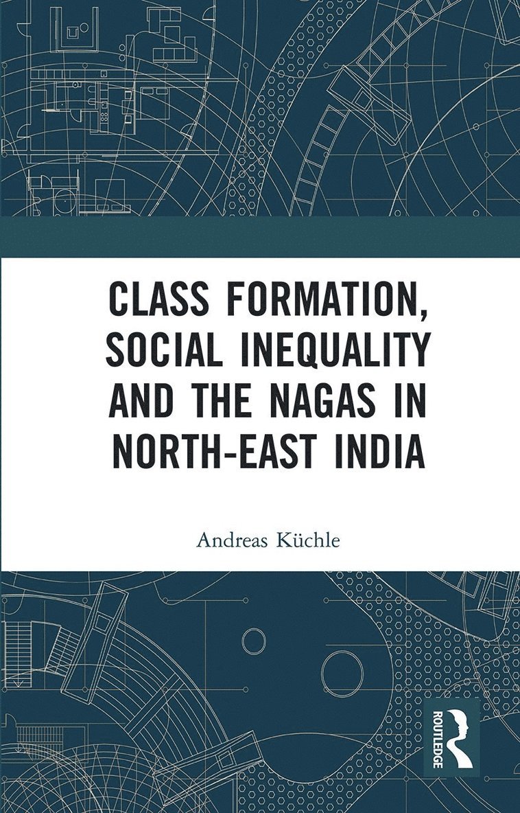 Andreas Küchle, Berlin) Kuchle, Andreas (Data Science Researcher - Class Formation, Social Inequality and the Nagas in North-East India, Häftad