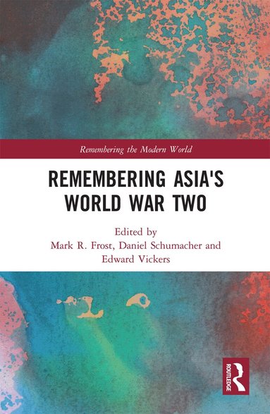 Mark R. Frost, Daniel Schumacher, Edward Vickers - Remembering Asia's World War Two, Häftad