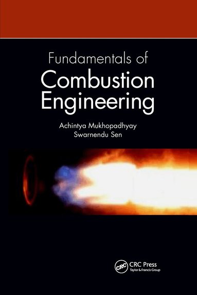 Achintya Mukhopadhyay, Swarnendu Sen - Fundamentals of Combustion Engineering, Häftad